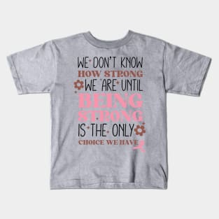 Being Strong is The Only Choice Breast Cancer Quote Kids T-Shirt